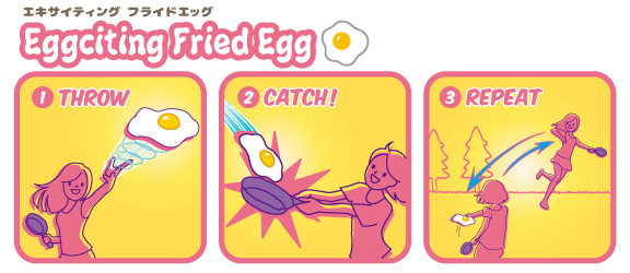 (1) Throw and pass the egg to the other player.(2) Catch egg using the skillet. Make sure the egg doesn't hit the ground!(3)Repeat and keep it going!